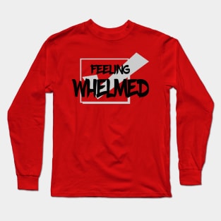 whelmed Long Sleeve T-Shirt